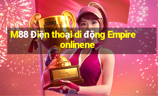 M88 Điện thoại di động Empire onlinene