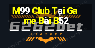 M99 Club Tại Game Bài B52