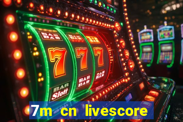 7m cn livescore com vn