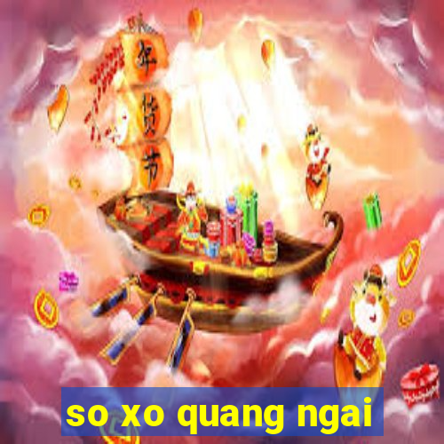 so xo quang ngai