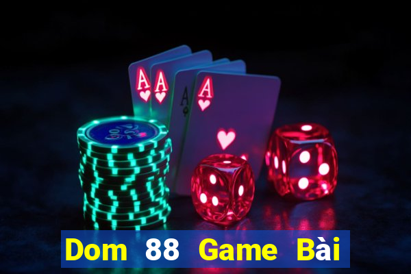 Dom 88 Game Bài Tiền Thật