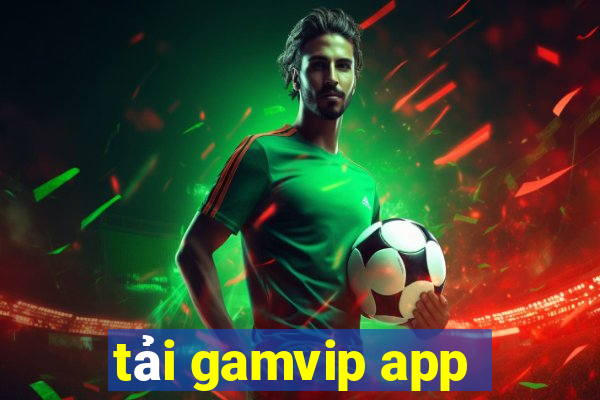 tải gamvip app