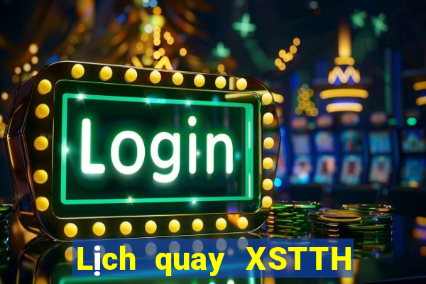 Lịch quay XSTTH ngày 18