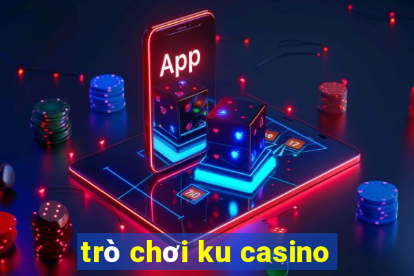 trò chơi ku casino