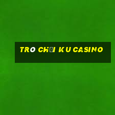 trò chơi ku casino