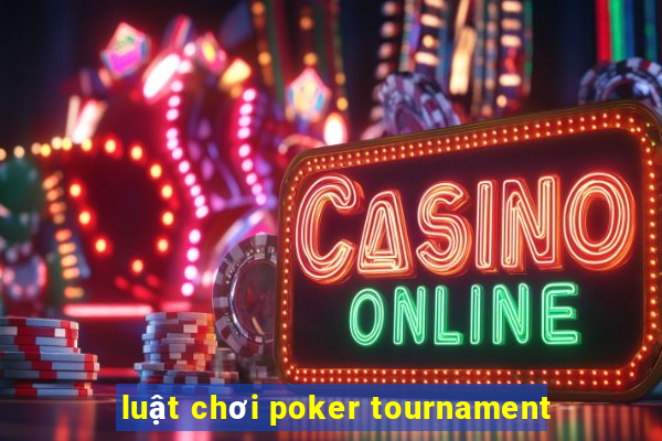 luật chơi poker tournament