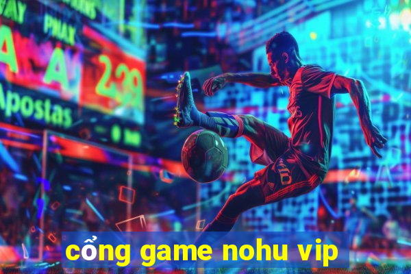 cổng game nohu vip