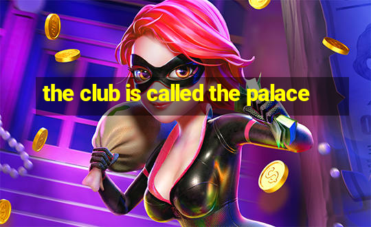 the club is called the palace