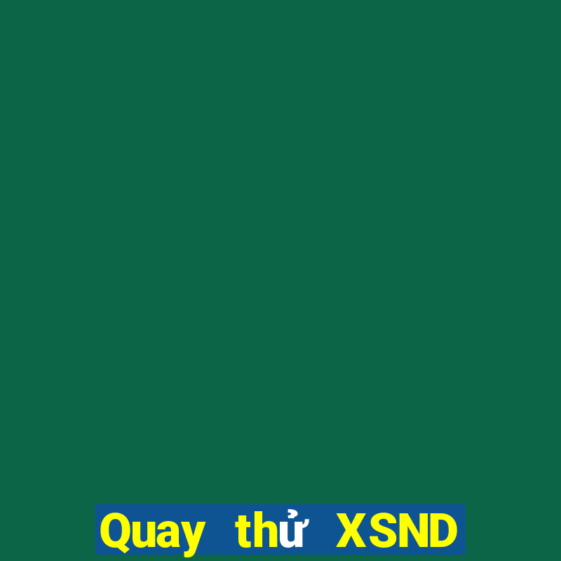 Quay thử XSND ngày 15