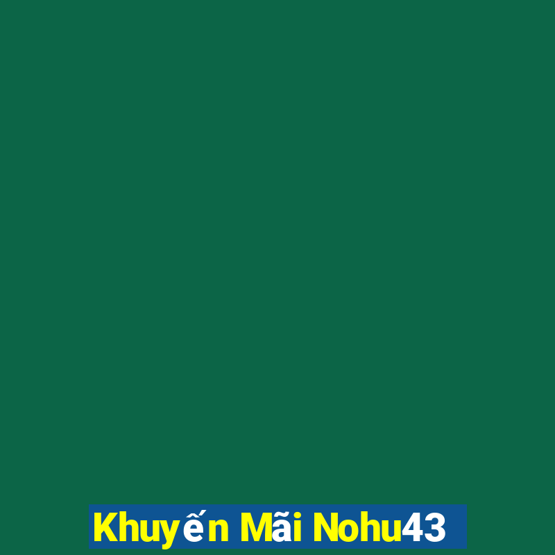 Khuyến Mãi Nohu43