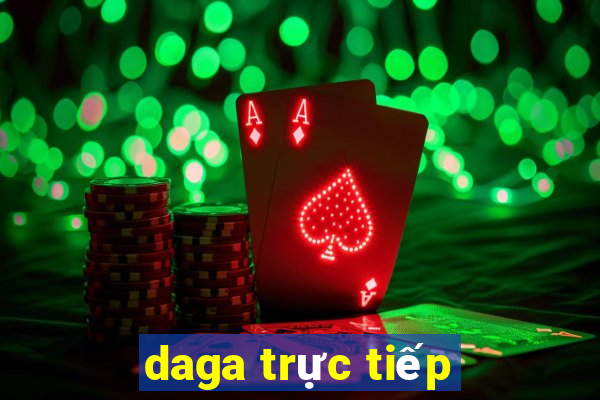 daga trực tiếp