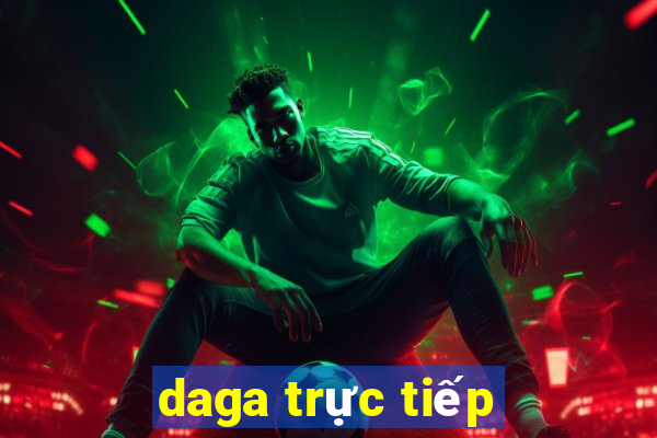 daga trực tiếp