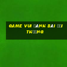 game vui đánh bài đổi thưởng