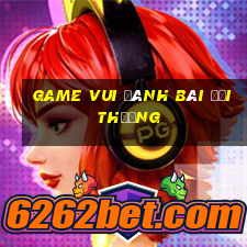 game vui đánh bài đổi thưởng