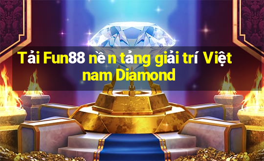 Tải Fun88 nền tảng giải trí Việt nam Diamond