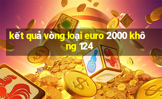 kết quả vòng loại euro 2000 không 124