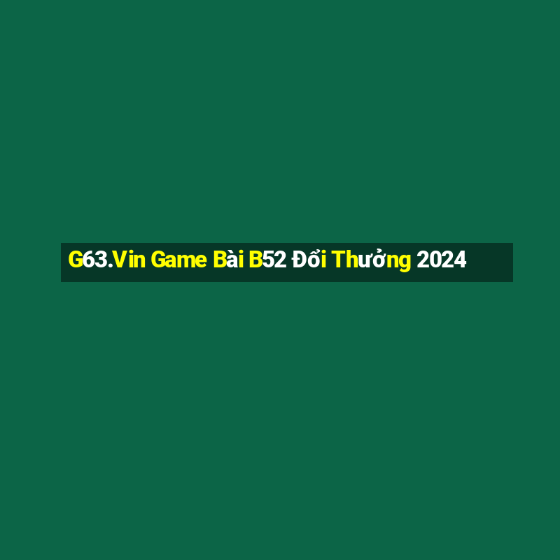 G63.Vin Game Bài B52 Đổi Thưởng 2024