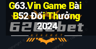 G63.Vin Game Bài B52 Đổi Thưởng 2024