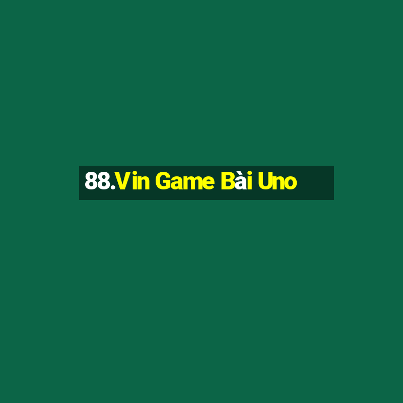 88.Vin Game Bài Uno