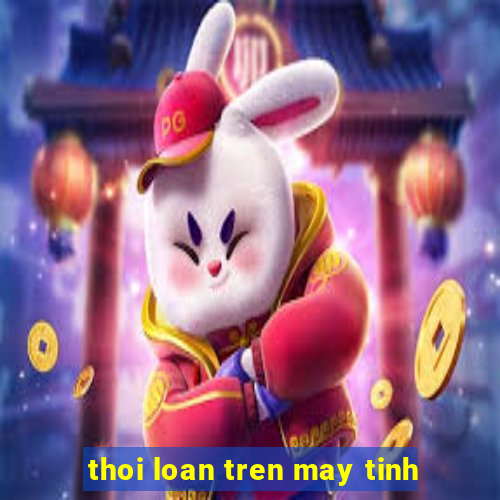 thoi loan tren may tinh