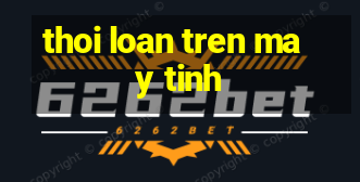 thoi loan tren may tinh