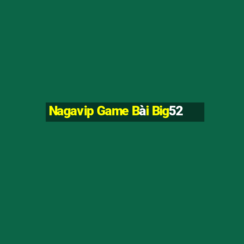 Nagavip Game Bài Big52