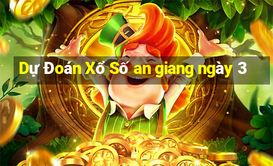 Dự Đoán Xổ Số an giang ngày 3