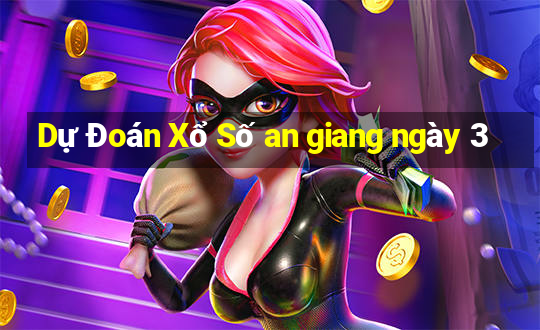 Dự Đoán Xổ Số an giang ngày 3