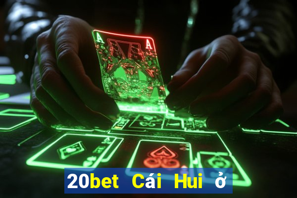 20bet Cái Hui ở đâu Tải về