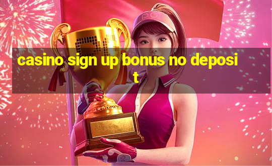 casino sign up bonus no deposit