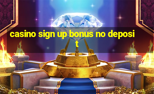 casino sign up bonus no deposit