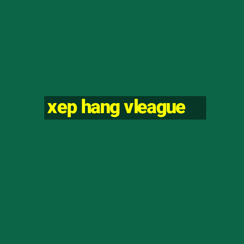 xep hang vleague