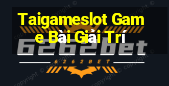 Taigameslot Game Bài Giải Trí