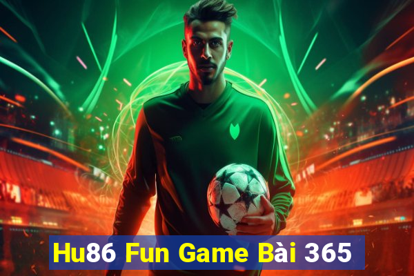 Hu86 Fun Game Bài 365