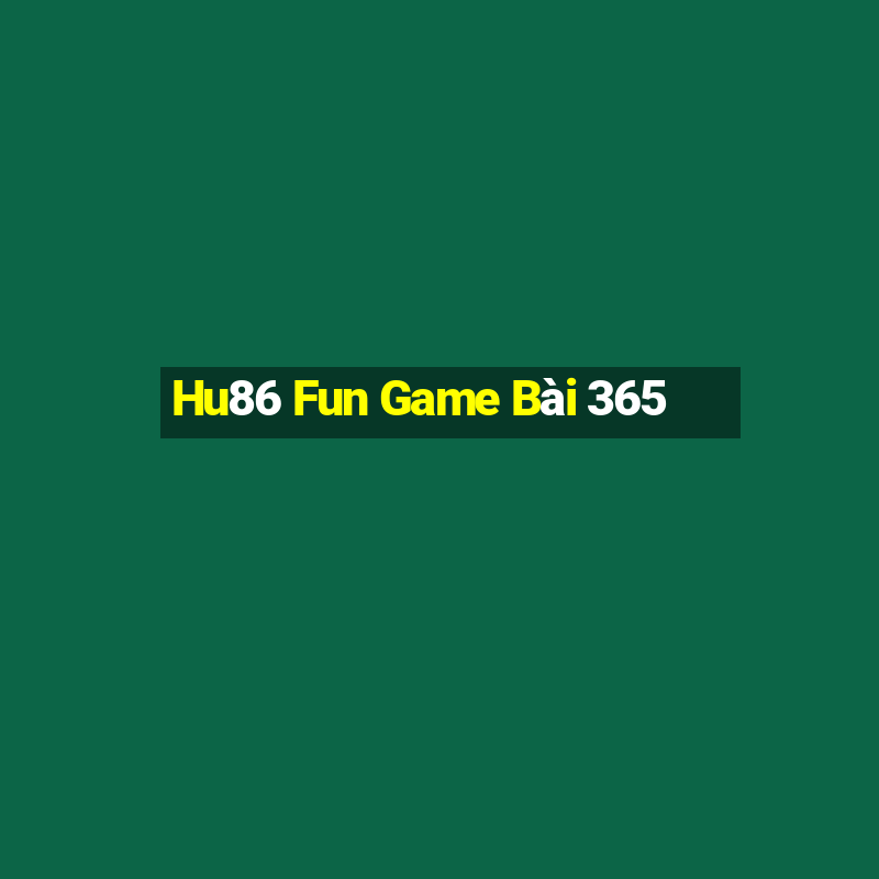 Hu86 Fun Game Bài 365