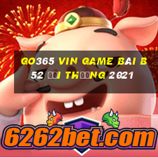 Go365 Vin Game Bài B52 Đổi Thưởng 2021