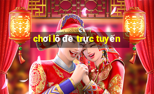 chơi lô đề trực tuyến