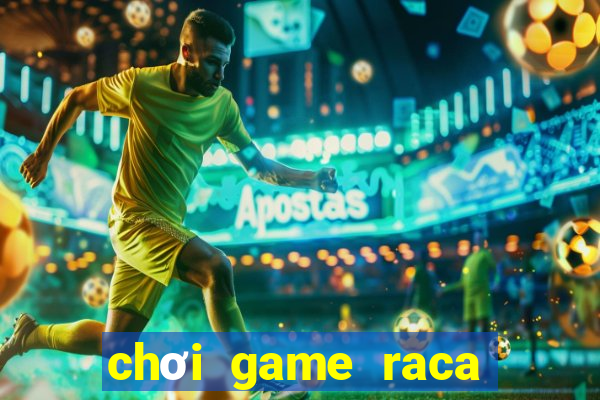 chơi game raca kiếm tiền