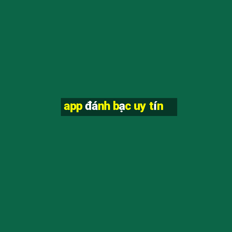 app đánh bạc uy tín