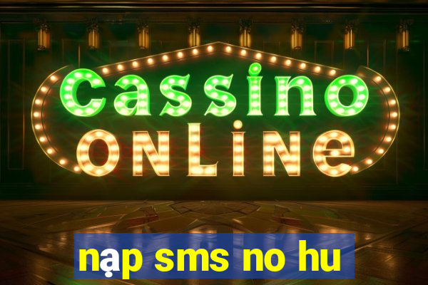 nạp sms no hu