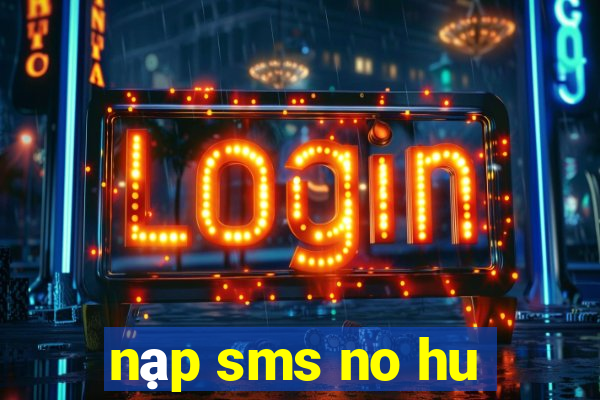 nạp sms no hu