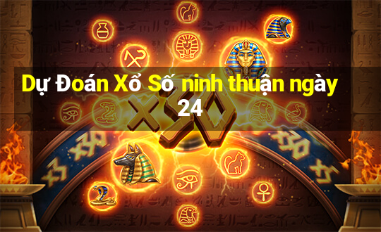 Dự Đoán Xổ Số ninh thuận ngày 24