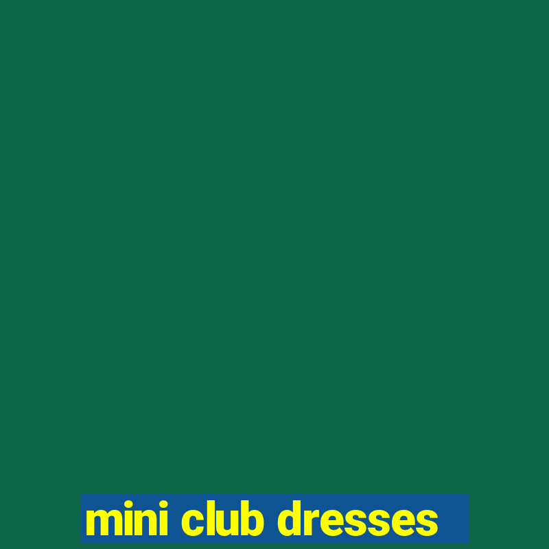 mini club dresses