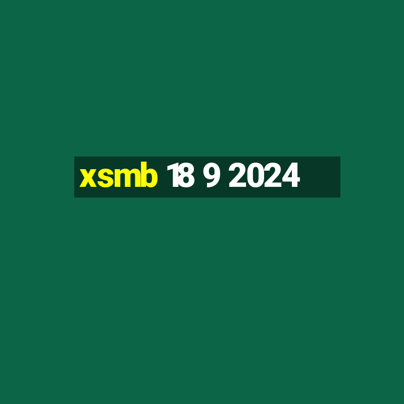 xsmb 18 9 2024