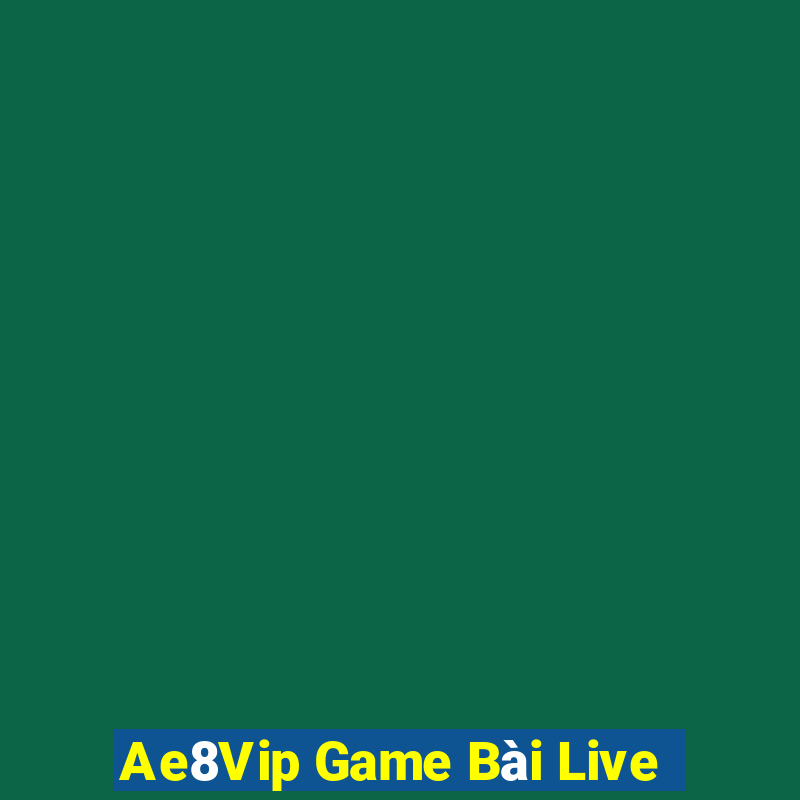 Ae8Vip Game Bài Live