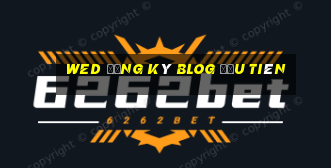 wed đăng ký blOG đầu tiên