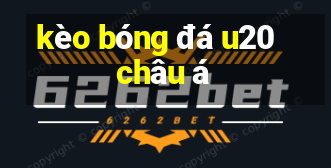 kèo bóng đá u20 châu á