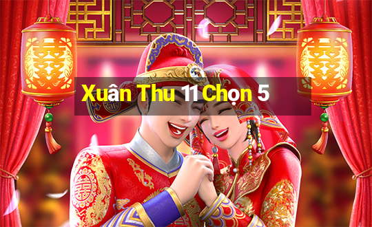 Xuân Thu 11 Chọn 5