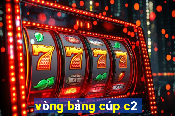 vòng bảng cúp c2