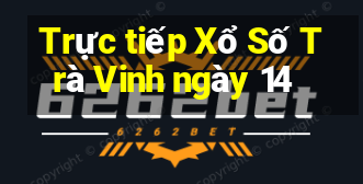 Trực tiếp Xổ Số Trà Vinh ngày 14